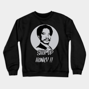 Shut up honky T-shirt Crewneck Sweatshirt